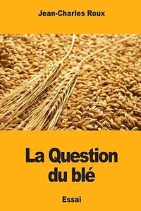 bokomslag La Question du blé