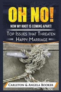 bokomslag Oh No! MY Knot is Coming Apart: Top Issues that Threaten Even Happy Marriages