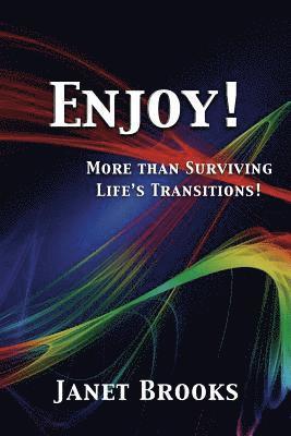 Enjoy!: More than Surviving Life's Transitions 1