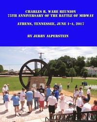 bokomslag Charles R. Ware Reunion: 75th Anniversary of the Battle of Midway, Athens, Tennessee, June 1-4, 2017