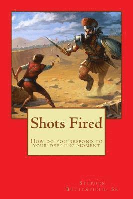 Shots Fired: How do you respond in your defining moment 1