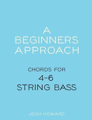 bokomslag A Beginners Approach: Chords for 4/5/6 string bass guitar