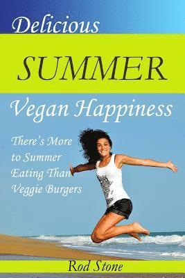 Rod Stone - Delicious Summer Vegan Happiness: There's More to Summer Eating Than Veggie Burgers, Häftad
