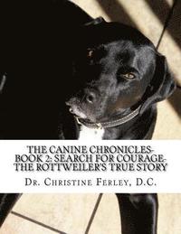 bokomslag The Canine Chronicles-Book 2: Search for Courage-The Rottweiler's True Story
