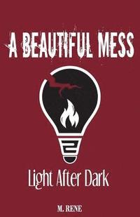 bokomslag A Beautiful Mess: Light After Dark