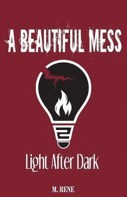 bokomslag A Beautiful Mess: Light After Dark
