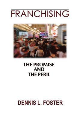 Franchising: The Promise and the Peril 1