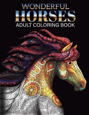 Wonderful Horses Coloring Book: Adult Coloring Book of 41 Horses Coloring Pages (Animal Coloring Books) 1