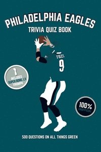 bokomslag Philadelphia Eagles Trivia Quiz Book: 500 Questions On All Things Green