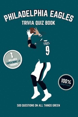 Philadelphia Eagles Trivia Quiz Book: 500 Questions On All Things Green 1