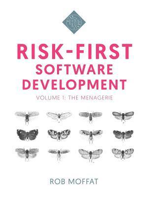 bokomslag Risk-First Software Development: Volume 1: The Menagerie