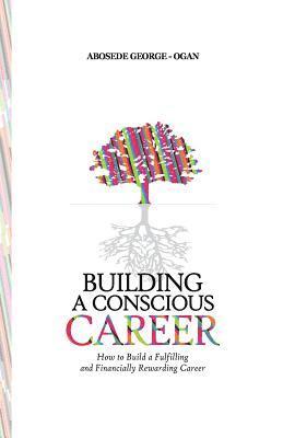 bokomslag Building A Conscious Career: How to Build a Fulfilling and Financially Rewarding Career