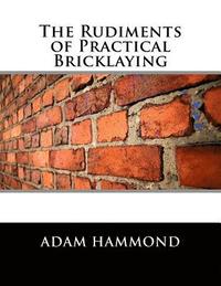 bokomslag The Rudiments of Practical Bricklaying