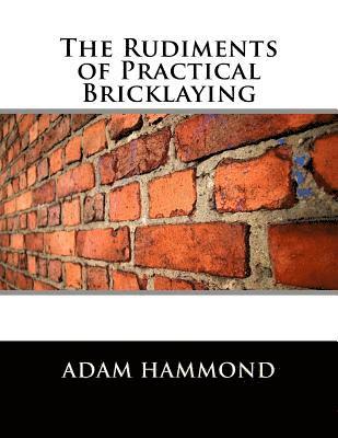 bokomslag The Rudiments of Practical Bricklaying