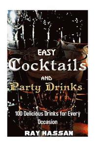 bokomslag Easy Cocktails and Party Drinks: 100 Delicious Drinks for Every Occasion