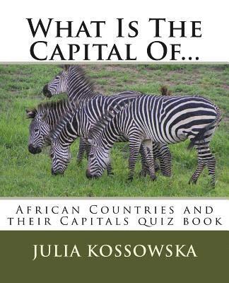 Julia Kossowska - What Is The Capital Of...: African Countries and their Capitals quiz book, Häftad