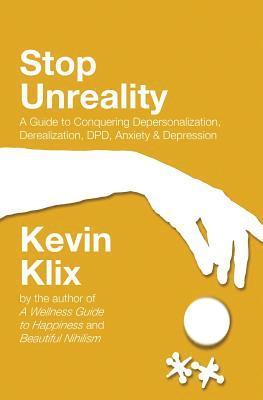 Kevin Klix - Stop Unreality, Second Edition: A Guide to Conquering Depersonalization, Derealization, DPD, Anxiety & Depression (Newest Edition), Häftad