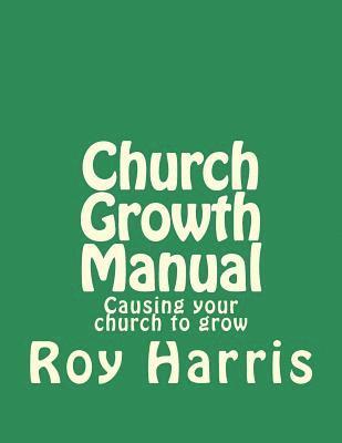 Church Growth Manual: Causing your church to grow 1