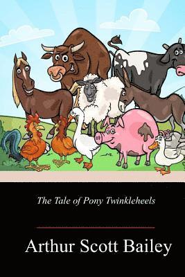Arthur Scott Bailey - The Tale of Pony Twinkleheels, Häftad
