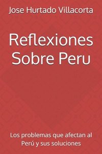 bokomslag Reflexiones Sobre Peru: Los problemas que afectan al Perú y sus soluciones