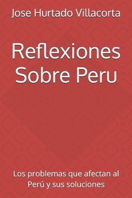 bokomslag Reflexiones Sobre Peru: Los problemas que afectan al Perú y sus soluciones