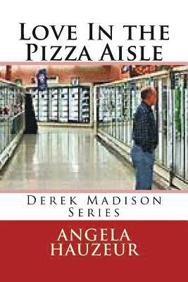 bokomslag Love in the Pizza Aisle: Derek Madison Series