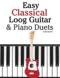 bokomslag Easy Classical Loog Guitar & Piano Duets: Featuring Music of Bach, Mozart, Beethoven, Tchaikovsky and Other Composers. in Standard Notation and Tablat