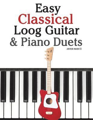 bokomslag Easy Classical Loog Guitar & Piano Duets: Featuring Music of Bach, Mozart, Beethoven, Tchaikovsky and Other Composers. in Standard Notation and Tablat