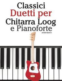 bokomslag Classici Duetti Per Chitarra Loog E Pianoforte: Facile Chitarra Loog! Con Musiche Di Bach, Mozart, Beethoven, Vivaldi E Altri Compositori (in Notazion