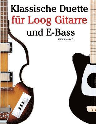 Klassische Duette Für Loog Gitarre Und E-Bass: In Noten Und Tabulatur. Mit Musik Von Bach, Mozart, Beethoven, Tschaikowsky Und Anderen Komponisten. 1