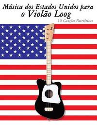 bokomslag Música DOS Estados Unidos Para O Violão Loog: 10 Canções Patrióticas