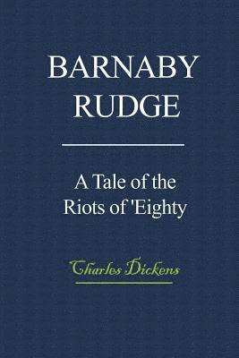 Barnaby Rudge: A Tale of the Riots of 'Eighty 1