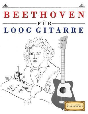 bokomslag Beethoven Für Loog Gitarre: 10 Leichte Stücke Für Loog Gitarre Anfänger Buch