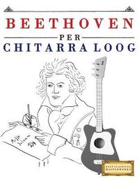 bokomslag Beethoven Per Chitarra Loog: 10 Pezzi Facili Per Chitarra Loog Libro Per Principianti