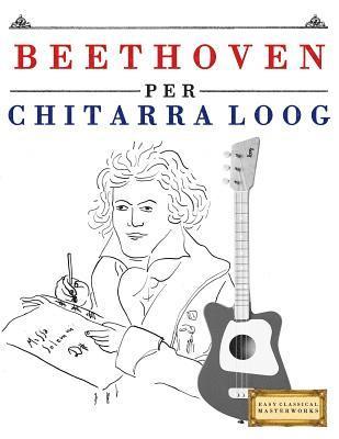 E. C. Masterworks - Beethoven Per Chitarra Loog: 10 Pezzi Facili Per Chitarra Loog Libro Per Principianti, Häftad. Tillgänglighet: Lägg i varukorg