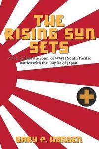 bokomslag The Rising Sun Sets: A U.S. soldier's account of WWII South Pacific battles with the Empire of Japan