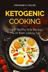 bokomslag Ketogenic Cooking: Easy & Healthy Keto Recipes You've Been Looking For