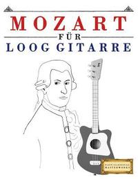 bokomslag Mozart Für Loog Gitarre: 10 Leichte Stücke Für Loog Gitarre Anfänger Buch