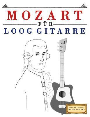 bokomslag Mozart Für Loog Gitarre: 10 Leichte Stücke Für Loog Gitarre Anfänger Buch