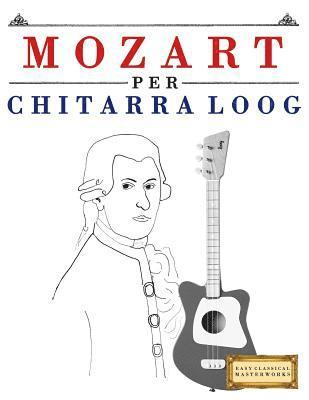 Mozart Per Chitarra Loog: 10 Pezzi Facili Per Chitarra Loog Libro Per Principianti 1