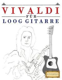 bokomslag Vivaldi Für Loog Gitarre: 10 Leichte Stücke Für Loog Gitarre Anfänger Buch