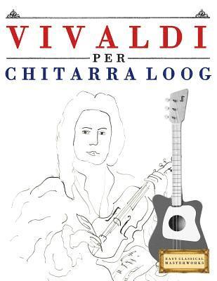 bokomslag Vivaldi Per Chitarra Loog: 10 Pezzi Facili Per Chitarra Loog Libro Per Principianti