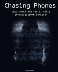 bokomslag Chasing Phones: Cell Phone and Social Media Investigations Workbook