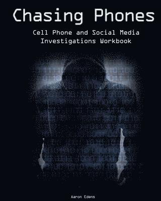 Chasing Phones: Cell Phone and Social Media Investigations Workbook 1