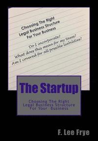 bokomslag The Startup: Choosing The Right Legal Business Structure For Your Business