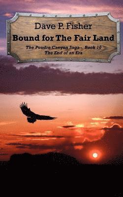 Dave P. Fisher - Bound for the Fair Land: The End of an Era, Häftad