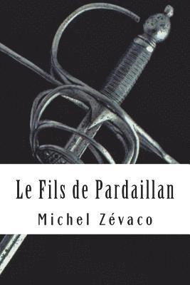 Le Fils de Pardaillan: Les Pardaillan #7 1