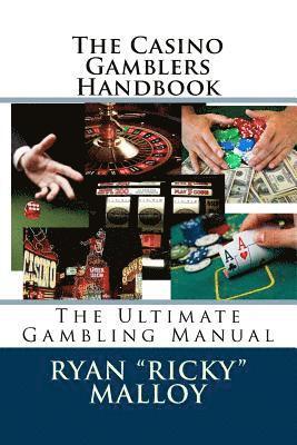 The Casino Gamblers Handbook: The Ultimate Gambling Manual 1