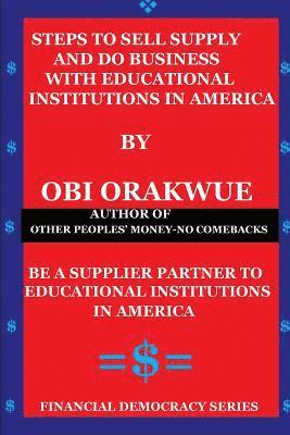 Obi Orakwue - Steps To Sell, Supply And Do Business With Educational Institutions in America, Häftad