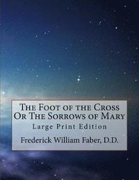 bokomslag The Foot of the Cross Or The Sorrows of Mary: Large Print Edition